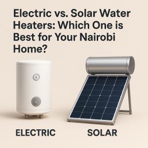 Electric vs. Solar Water Heaters: Which One is Best for Your Nairobi Home?